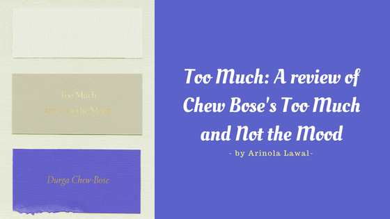 Too Much: A review of Chew Bose's Too Much and Not the Mood by Arinola Lawal